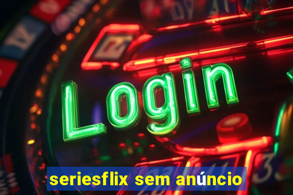 seriesflix sem anúncio